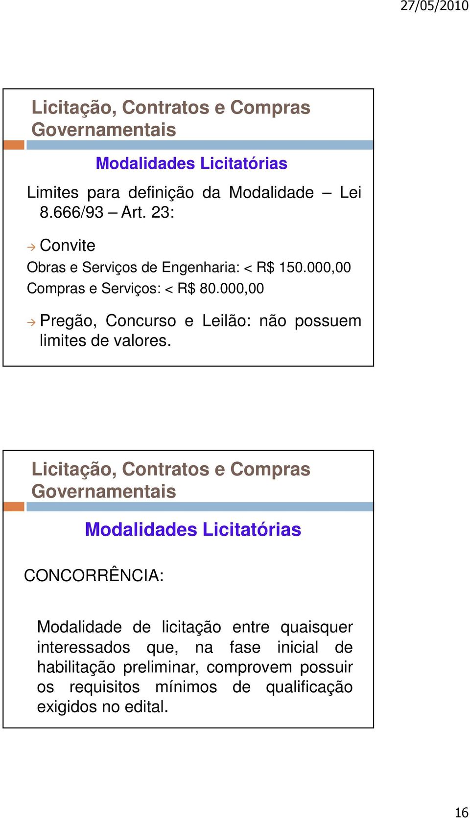 000,00 Pregão, Concurso e Leilão: não possuem limites de valores.