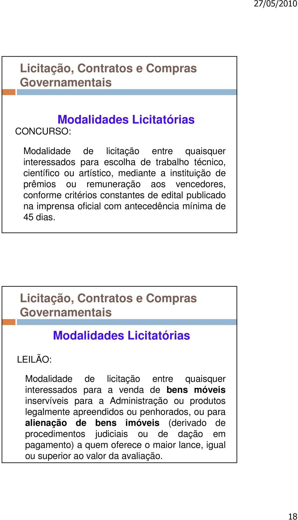 LEILÃO: Modalidades Licitatórias Modalidade de licitação entre quaisquer interessados para a venda de bens móveis inservíveis para a Administração ou produtos legalmente