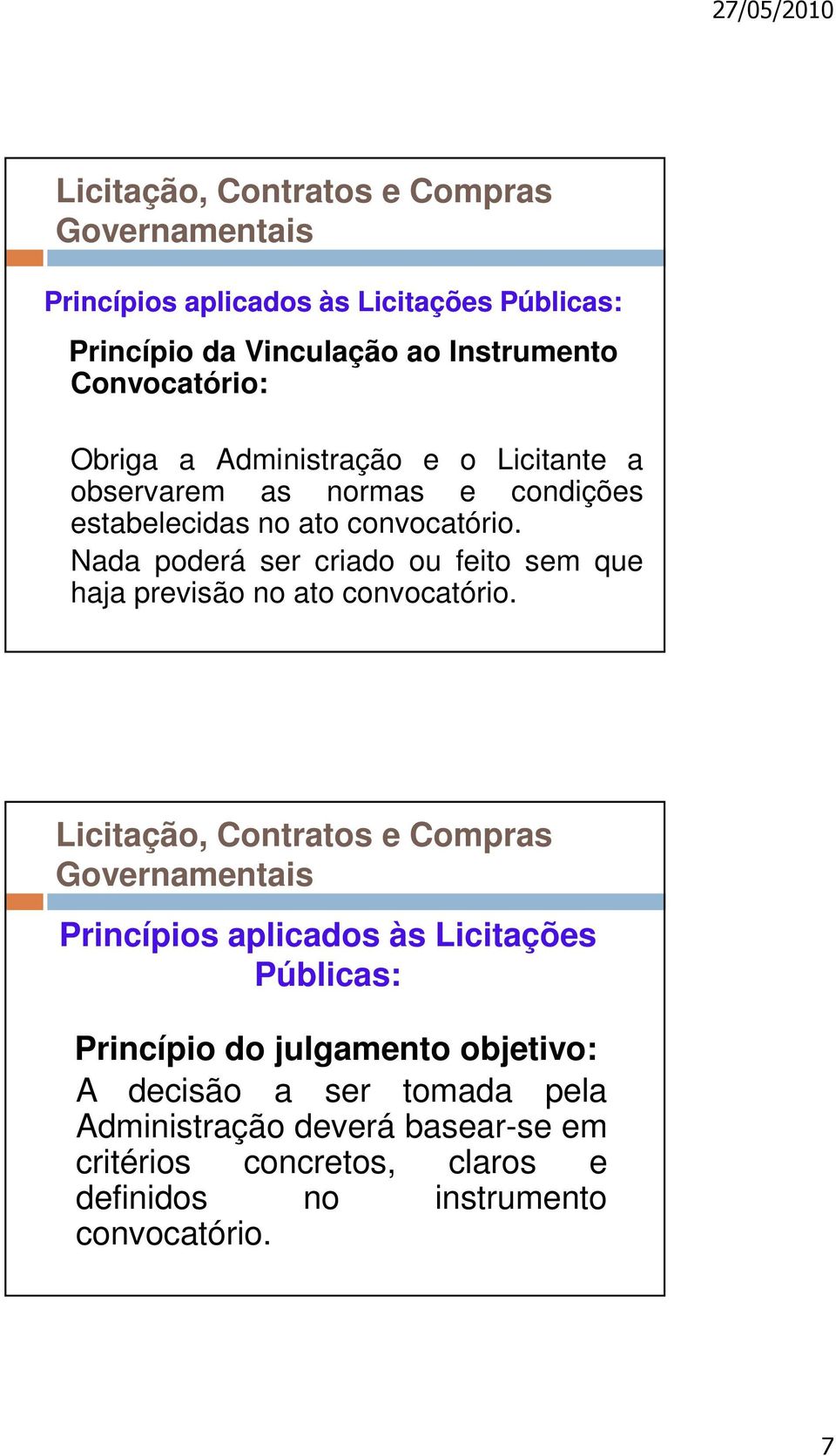 Nada poderá ser criado ou feito sem que haja previsão no ato convocatório.