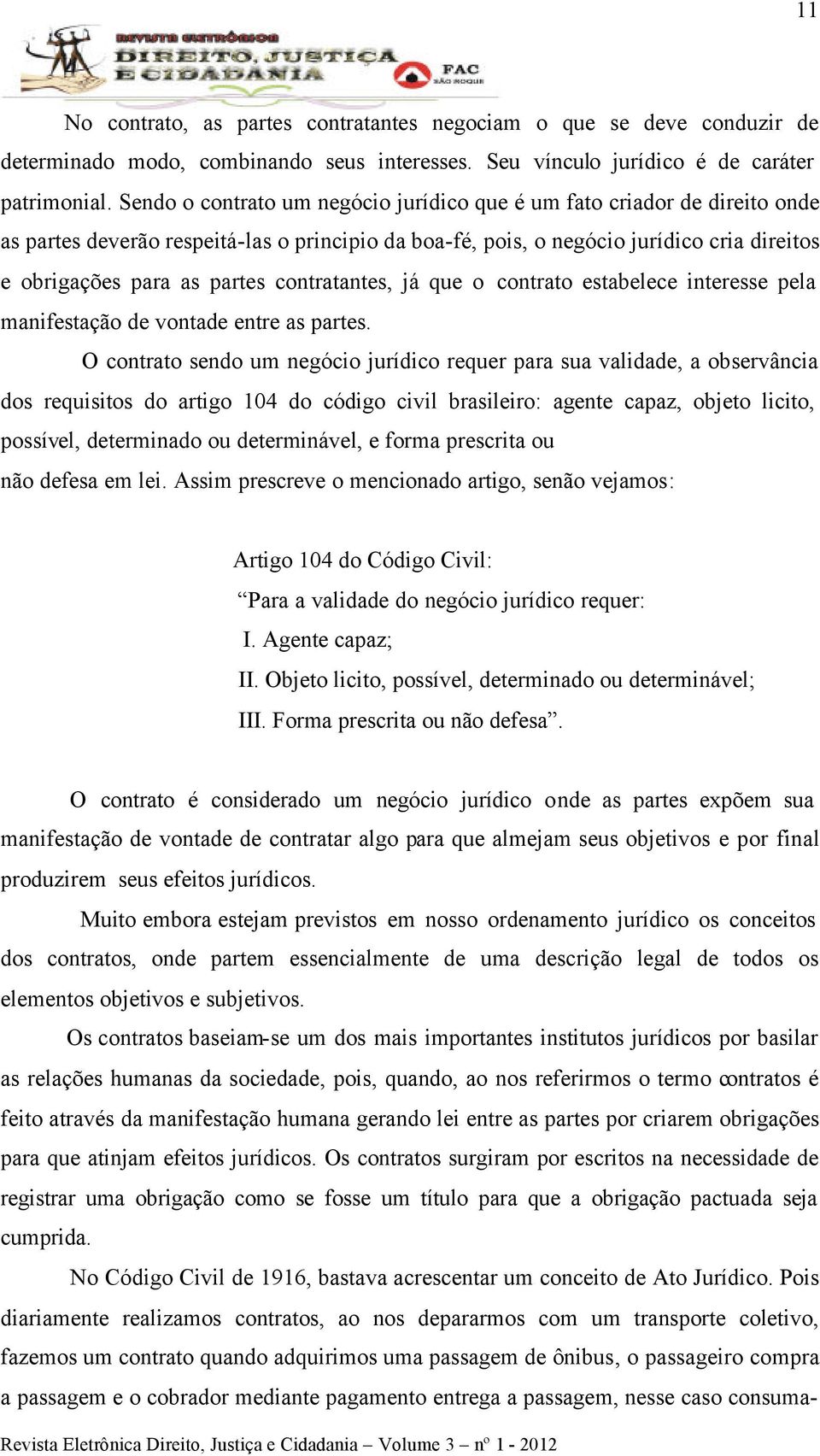 contratantes, já que o contrato estabelece interesse pela manifestação de vontade entre as partes.