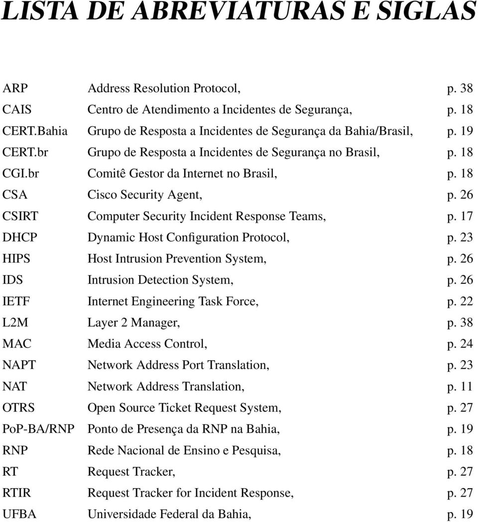 18 CSA Cisco Security Agent, p. 26 CSIRT Computer Security Incident Response Teams, p. 17 DHCP Dynamic Host Configuration Protocol, p. 23 HIPS Host Intrusion Prevention System, p.