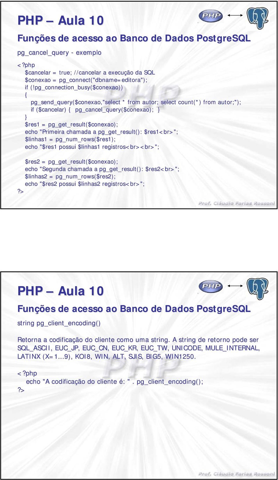 ($conexao); echo "Primeira chamada a pg_get_result(): $res1<br br>"; $linhas1 = pg_num_rows($res1); echo "$res1 possui $linhas1 registros<br br>< ><br>"; $res2 = pg_get_result($ ($conexao); echo