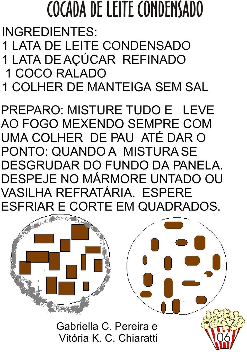 DE PAU ATÉ DAR O PONTO: QUANDO A MISTURA SE DESGRUDAR DO FUNDO DA PANELA.