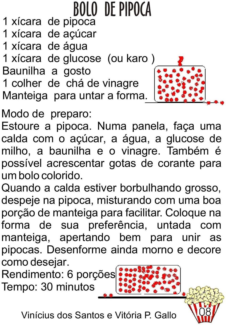 Também é possível acrescentar gotas de corante para um bolo colorido.