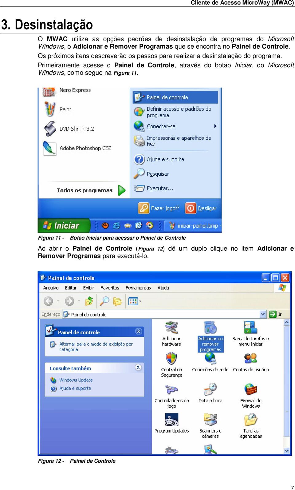 Primeiramente acesse o Painel de Controle, através do botão Iniciar, do Microsoft Windows, como segue na Figura 11.