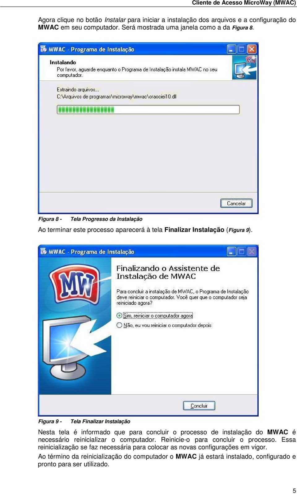 Figura 9 - Tela Finalizar Instalação Nesta tela é informado que para concluir o processo de instalação do MWAC é necessário reinicializar o computador.