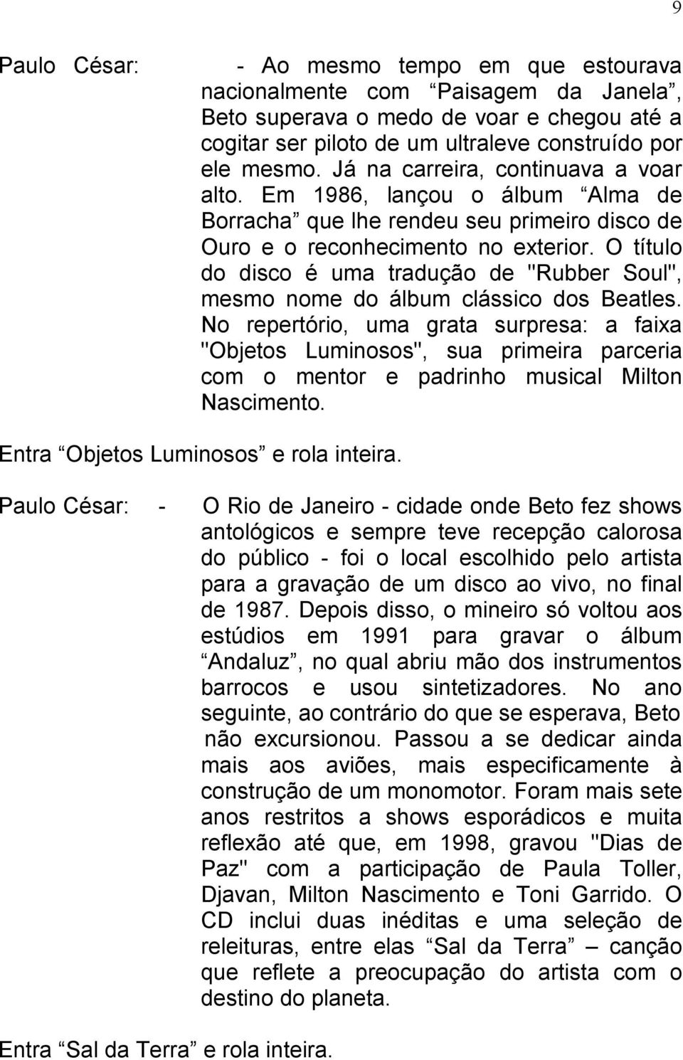 O título do disco é uma tradução de "Rubber Soul", mesmo nome do álbum clássico dos Beatles.