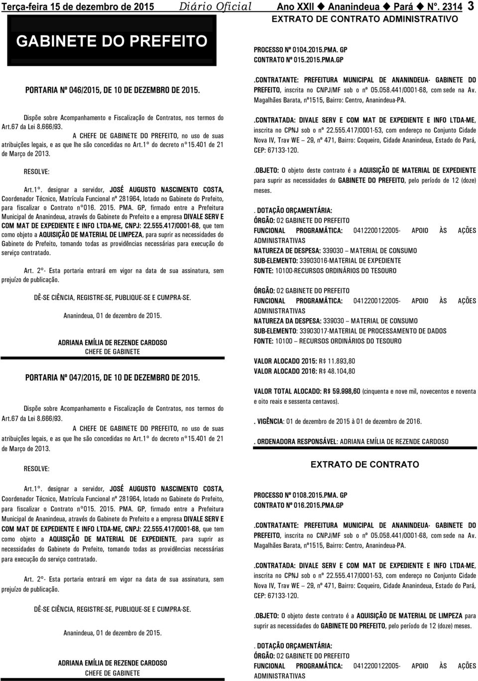 1 do decreto n 15.401 de 21 de Março de 2013. RESOLVE: Art.1. designar a servidor, JOSÉ AUGUSTO NASCIMENTO COSTA, Coordenador Técnico, Matrícula Funcional nº 281964, lotado no Gabinete do Prefeito, para fiscalizar o Contrato n 016.