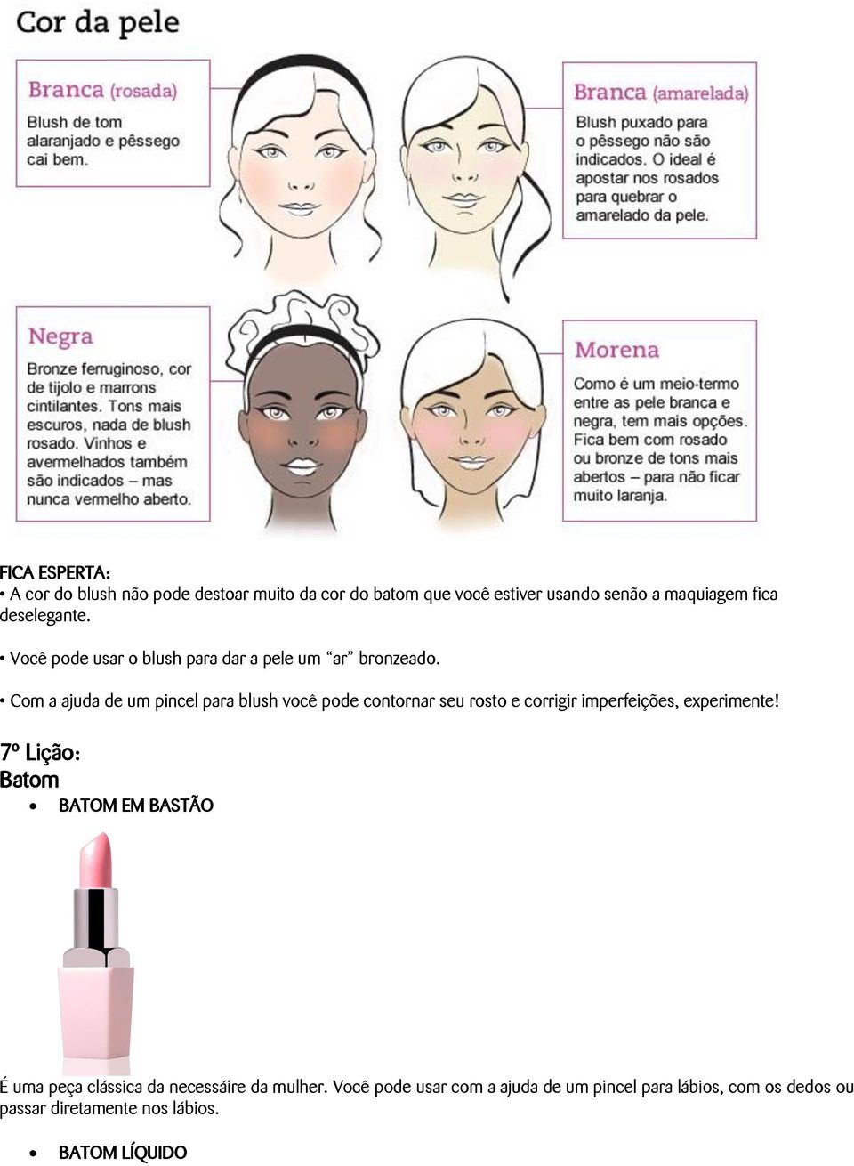 Com a ajuda de um pincel para blush você pode contornar seu rosto e corrigir imperfeições, experimente!
