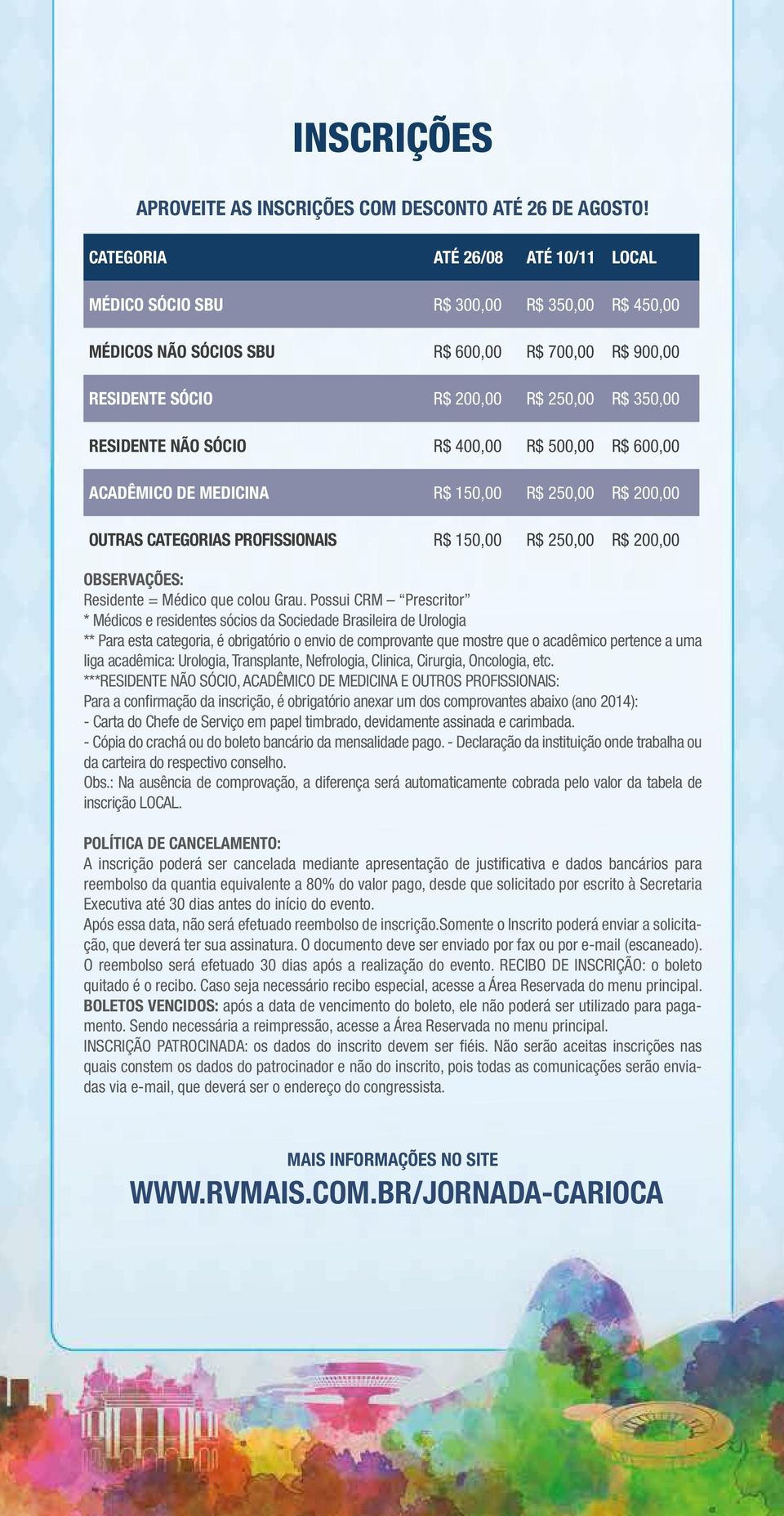 SÓCIO R$ 400,00 R$ 500,00 R$ 600,00 ACADÊMICO DE MEDICINA R$ 150,00 R$ 250,00 R$ 200,00 OUTRAS CATEGORIAS PROFISSIONAIS R$ 150,00 R$ 250,00 R$ 200,00 OBSERVAÇÕES: Residente = Médico que colou Grau.