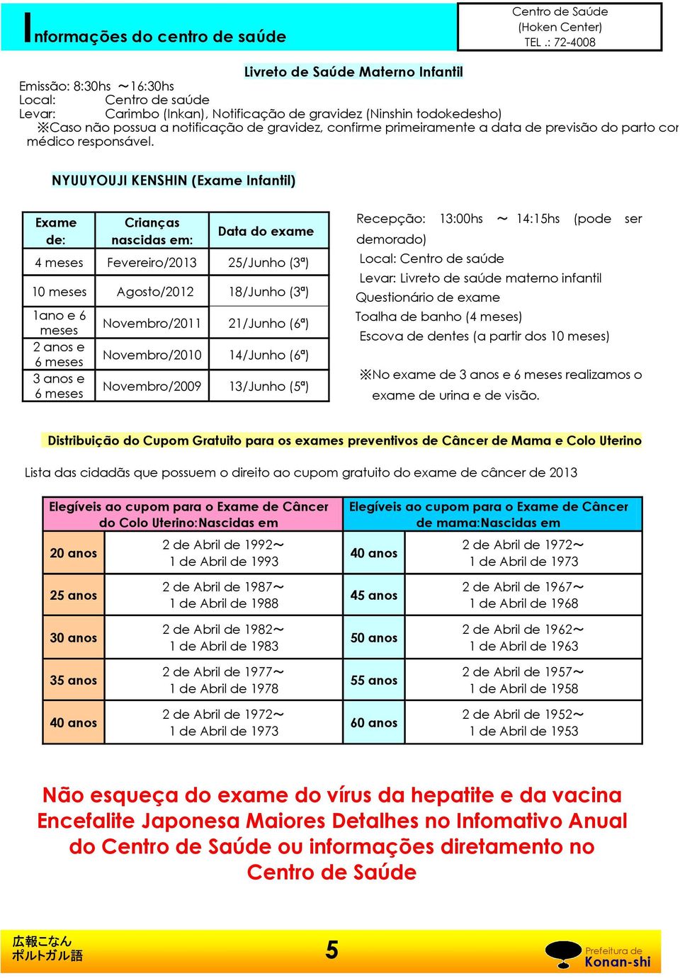 gravidez, confirme primeiramente a data de previsão do parto com o médico responsável.