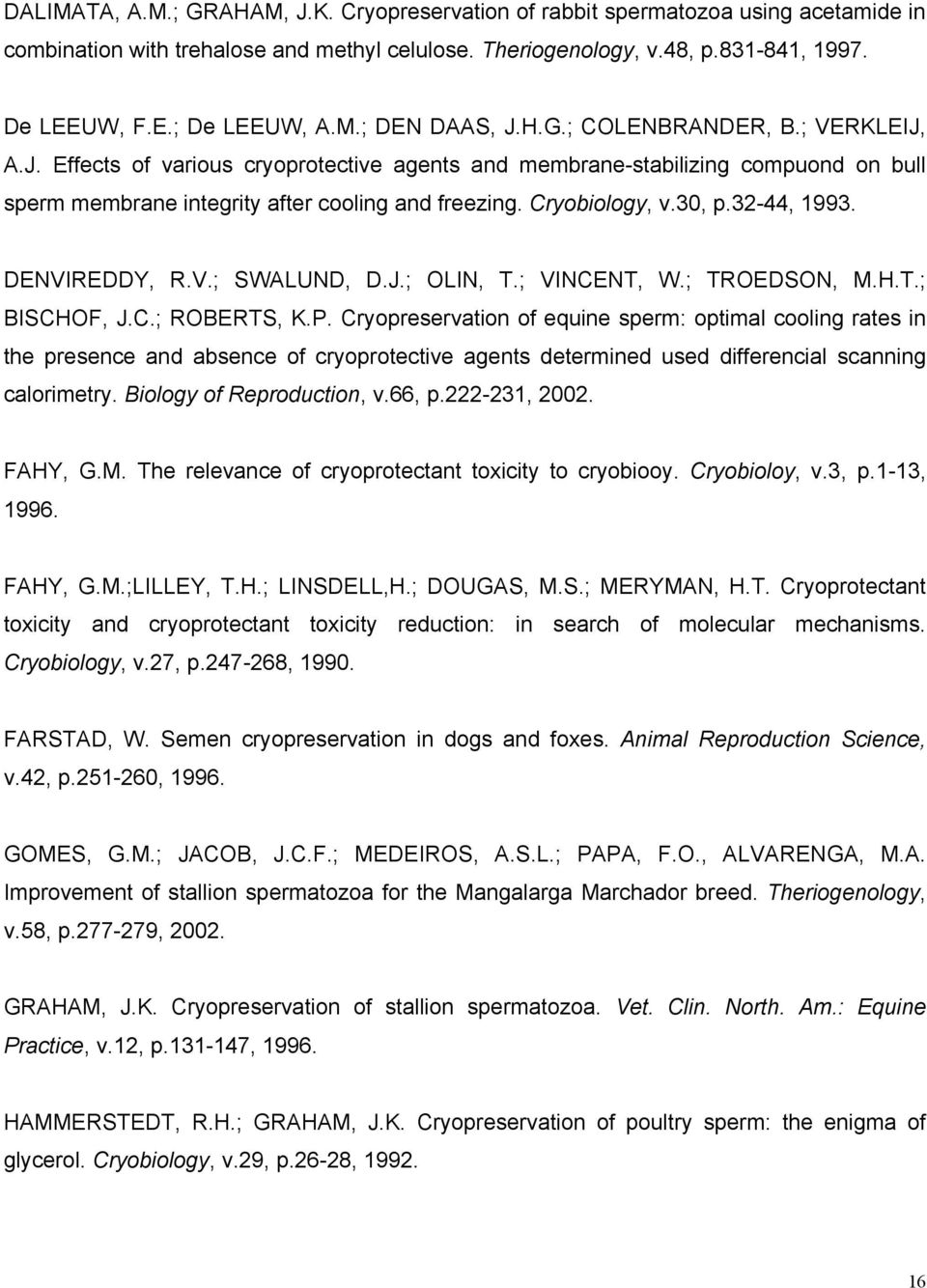 Cryobiology, v.30, p.32-44, 1993. DENVIREDDY, R.V.; SWALUND, D.J.; OLIN, T.; VINCENT, W.; TROEDSON, M.H.T.; BISCHOF, J.C.; ROBERTS, K.P.