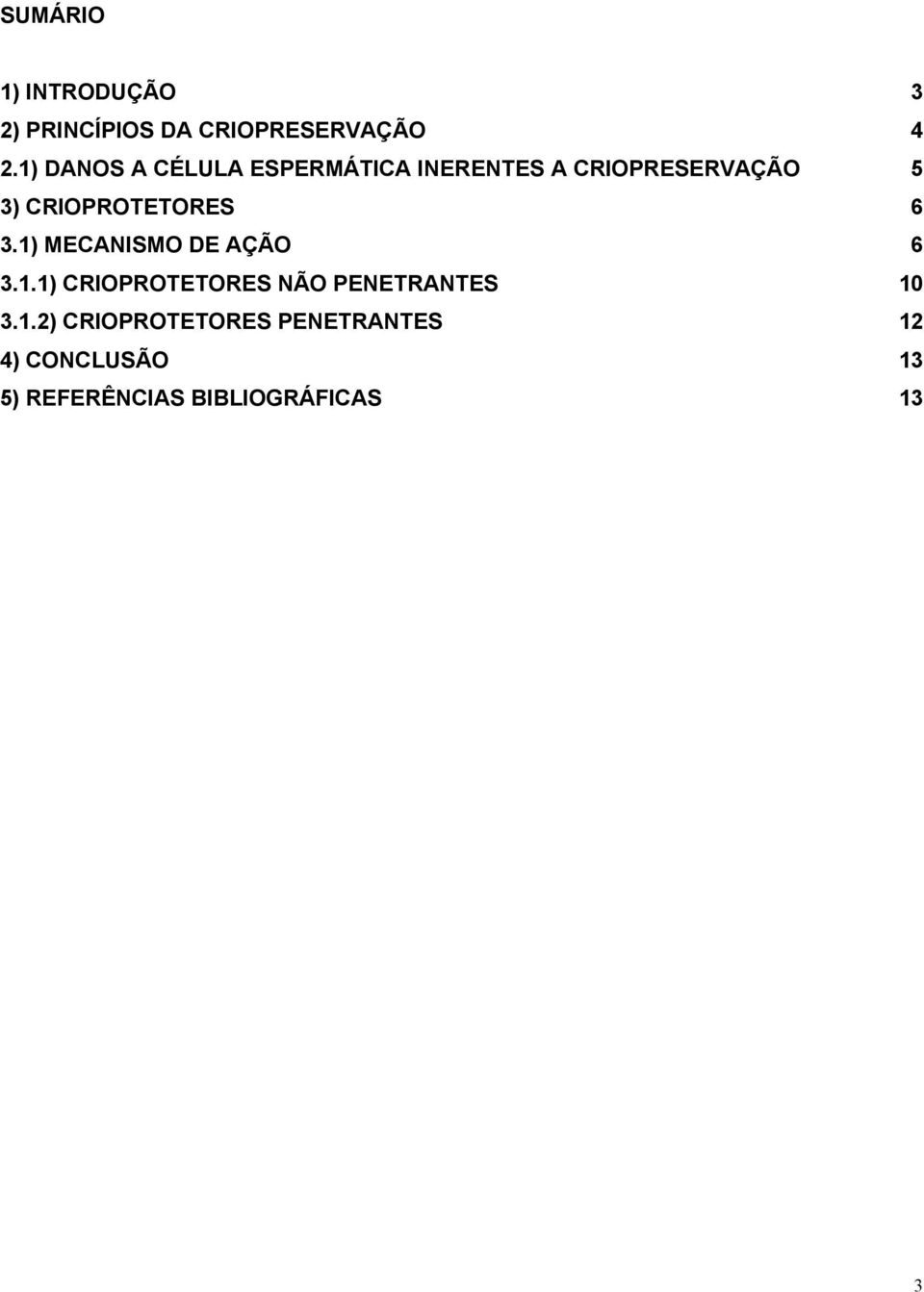 CRIOPROTETORES 6 3.1) MECANISMO DE AÇÃO 6 3.1.1) CRIOPROTETORES NÃO PENETRANTES 10 3.