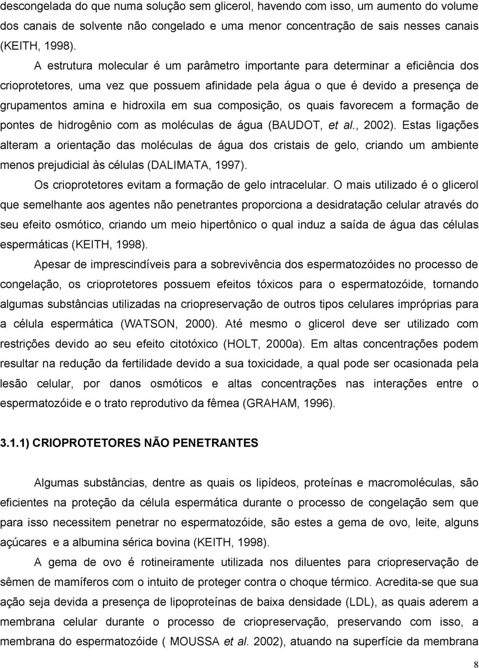 sua composição, os quais favorecem a formação de pontes de hidrogênio com as moléculas de água (BAUDOT, et al., 2002).