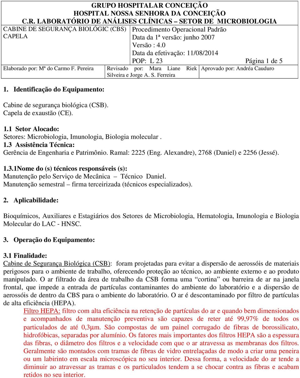 Manutenção semestral firma terceirizada (técnicos especializados). 2.