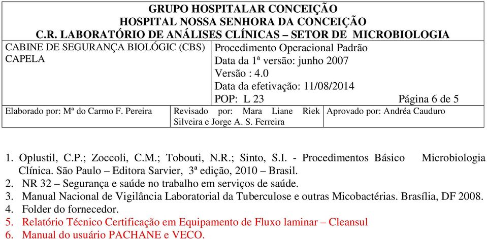 10 Brasil. 2. NR 32 Segurança e saúde no trabalho em serviços de saúde. 3. Manual Nacional de Vigilância Laboratorial da Tuberculose e outras Micobactérias.