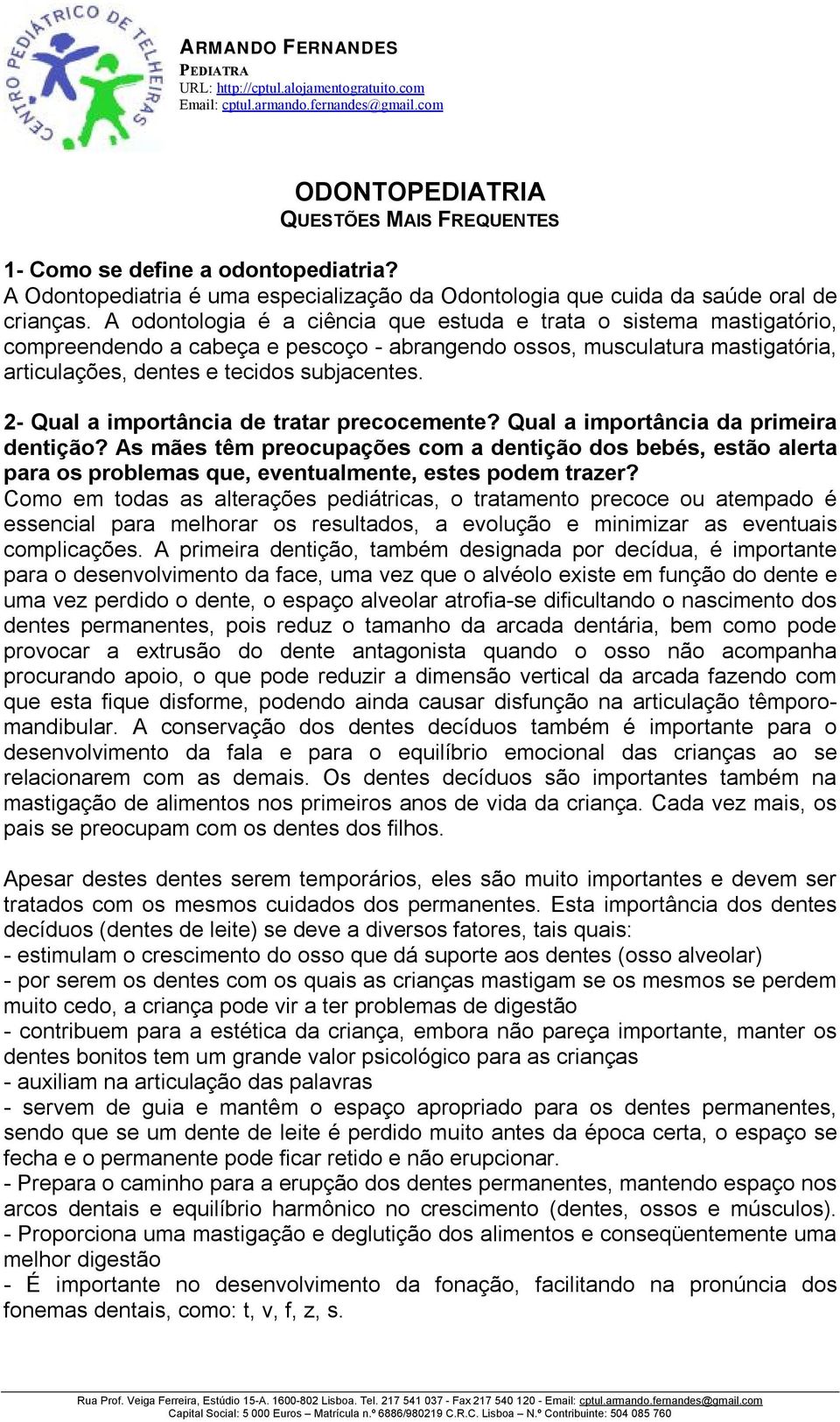 2- Qual a importância de tratar precocemente? Qual a importância da primeira dentição?