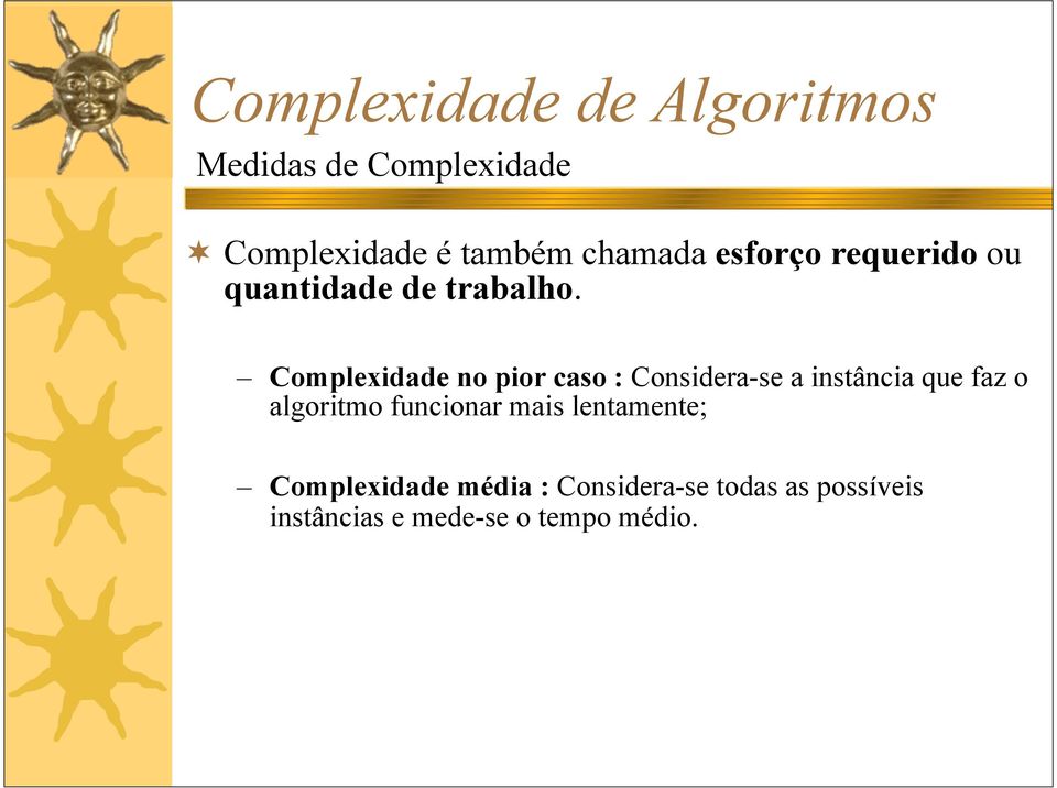 Complexidade no pior caso : Considera-se a instância que faz o