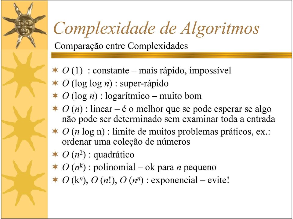 examinar toda a entrada O (n log n) : limite de muitos problemas práticos, ex.