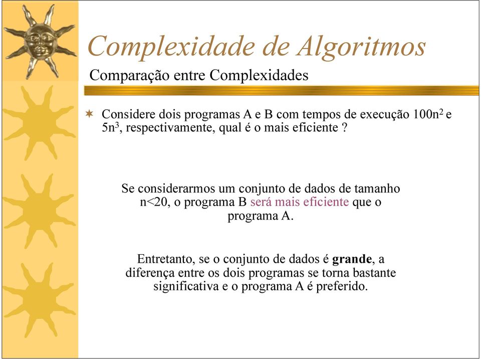 Se considerarmos um conjunto de dados de tamanho n<20, o programa B será mais eficiente que o