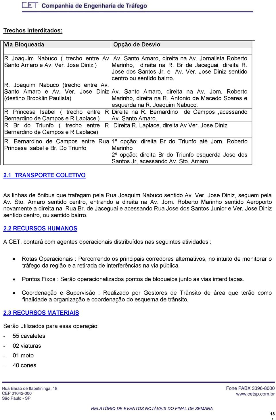 Jorn. Roberto Marinho, direita na R. Antonio de Macedo Soares e esquerda na R. Joaquim Nabuco. R Princesa Isabel ( trecho entre R Direita na R.