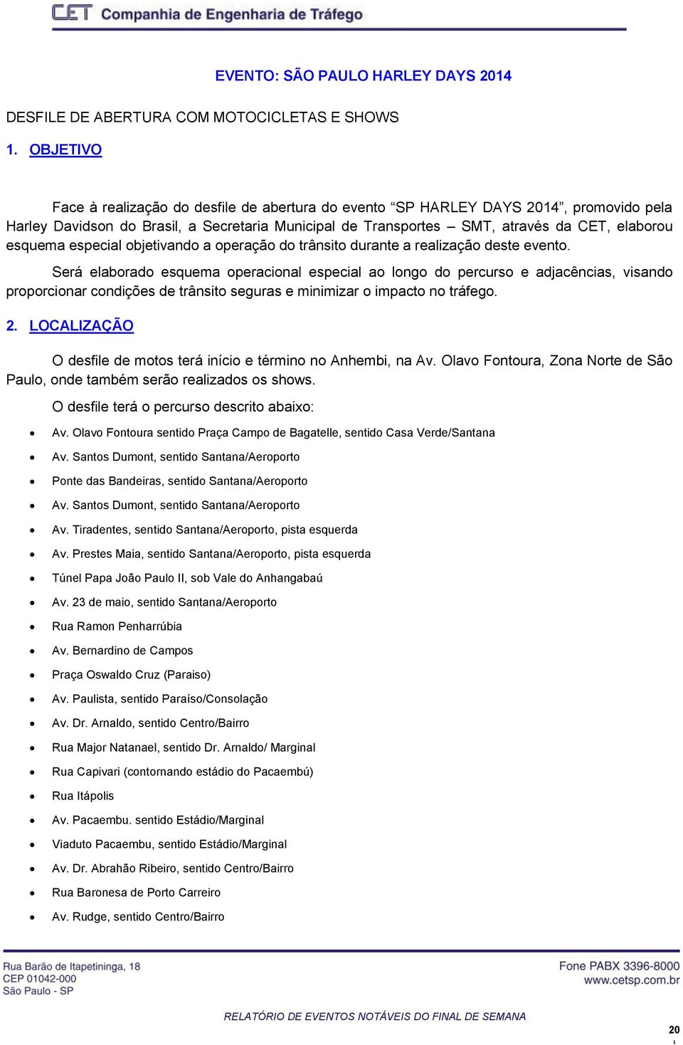 especial objetivando a operação do trânsito durante a realização deste evento.