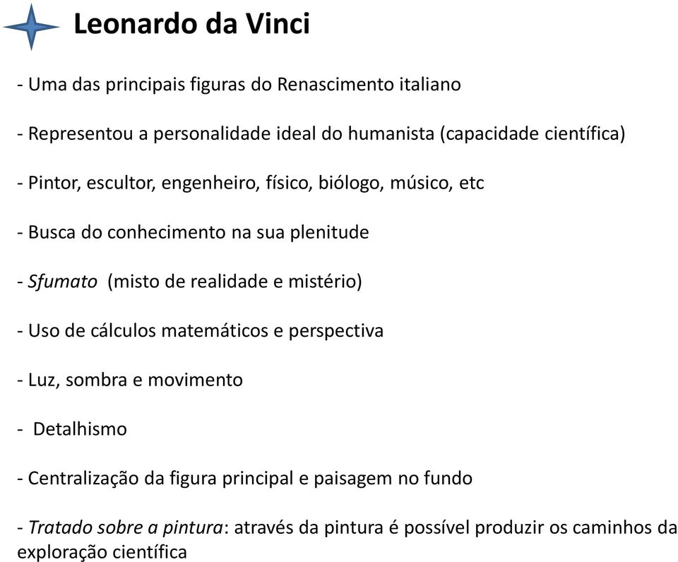 de realidade e mistério) - Uso de cálculos matemáticos e perspectiva - Luz, sombra e movimento - Detalhismo - Centralização da