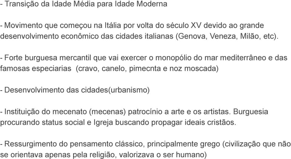 - Forte burguesa mercantil que vai exercer o monopólio do mar mediterrâneo e das famosas especiarias (cravo, canelo, pimecnta e noz moscada) - Desenvolvimento das