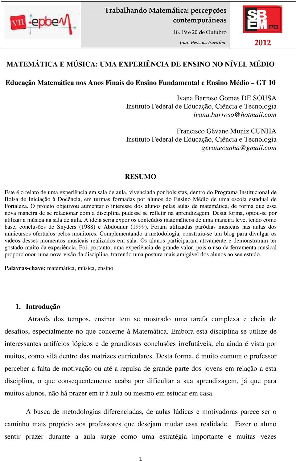 com RESUMO Este é o relato de uma experiência em sala de aula, vivenciada por bolsistas, dentro do Programa Institucional de Bolsa de Iniciação à Docência, em turmas formadas por alunos do Ensino