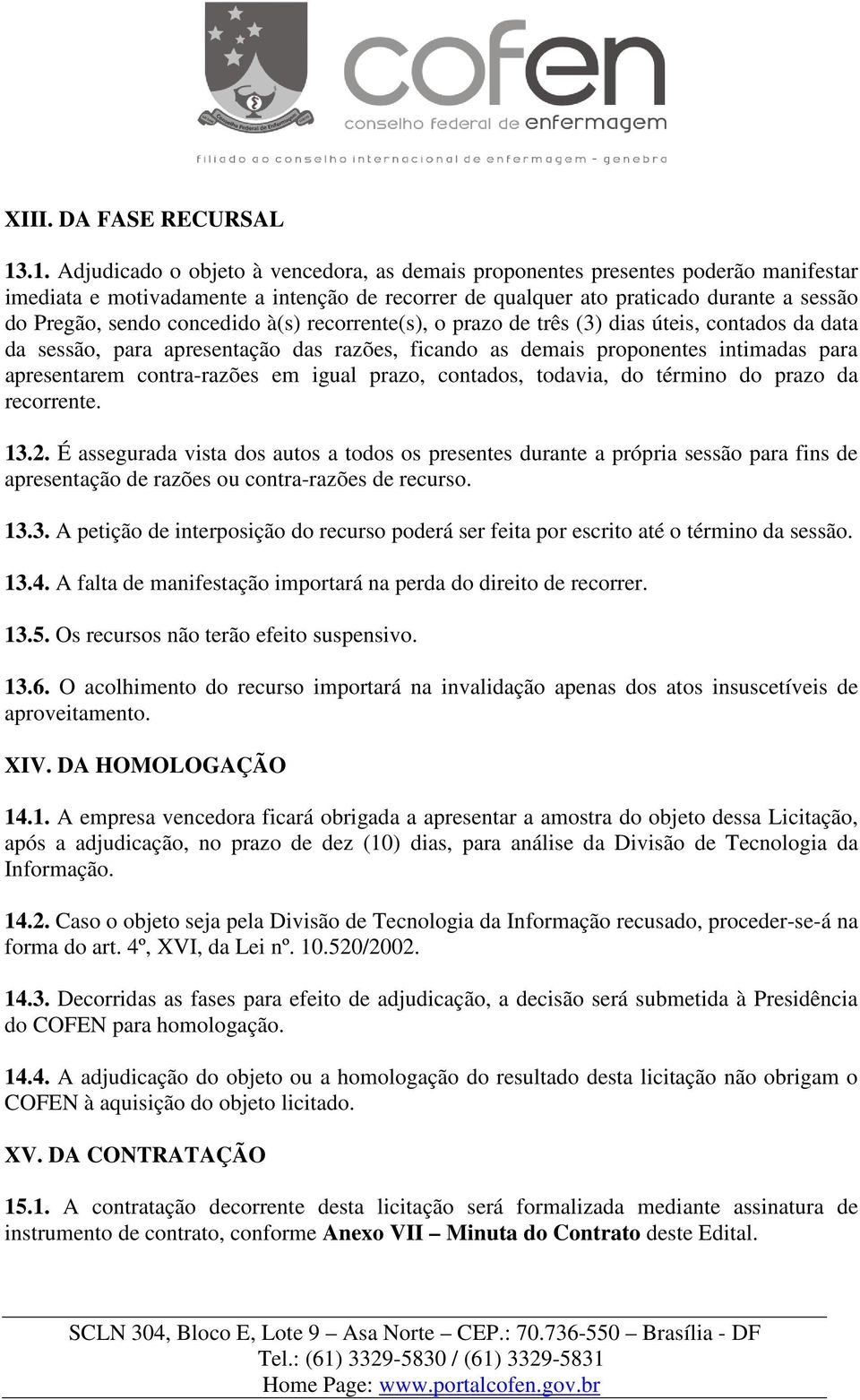 concedido à(s) recorrente(s), o prazo de três (3) dias úteis, contados da data da sessão, para apresentação das razões, ficando as demais proponentes intimadas para apresentarem contra-razões em