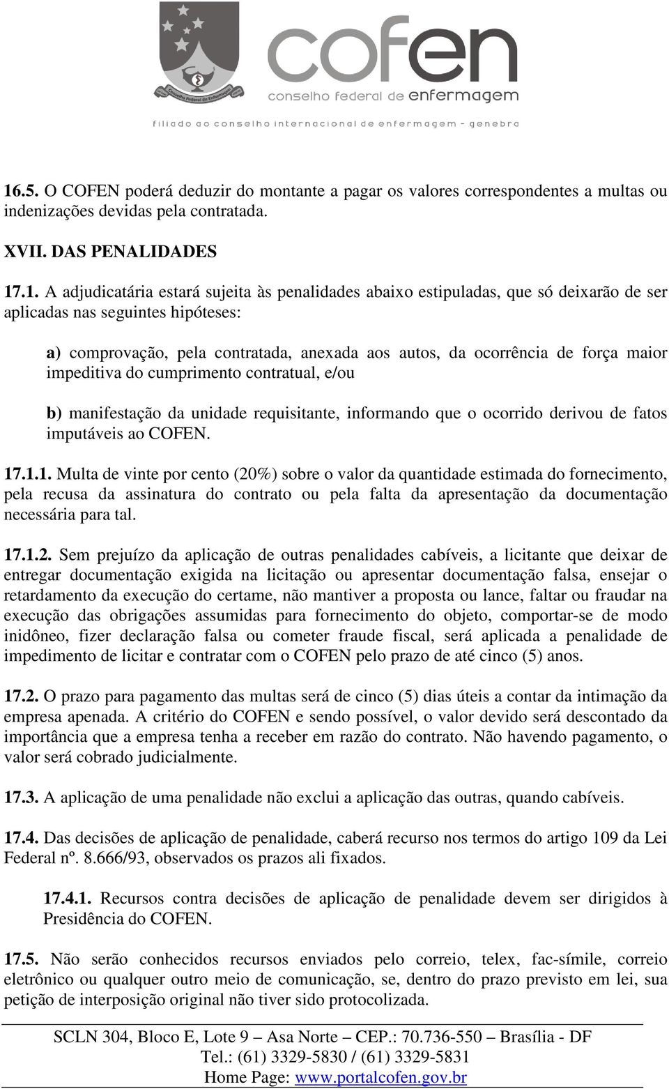 e/ou b) manifestação da unidade requisitante, informando que o ocorrido derivou de fatos imputáveis ao COFEN. 17