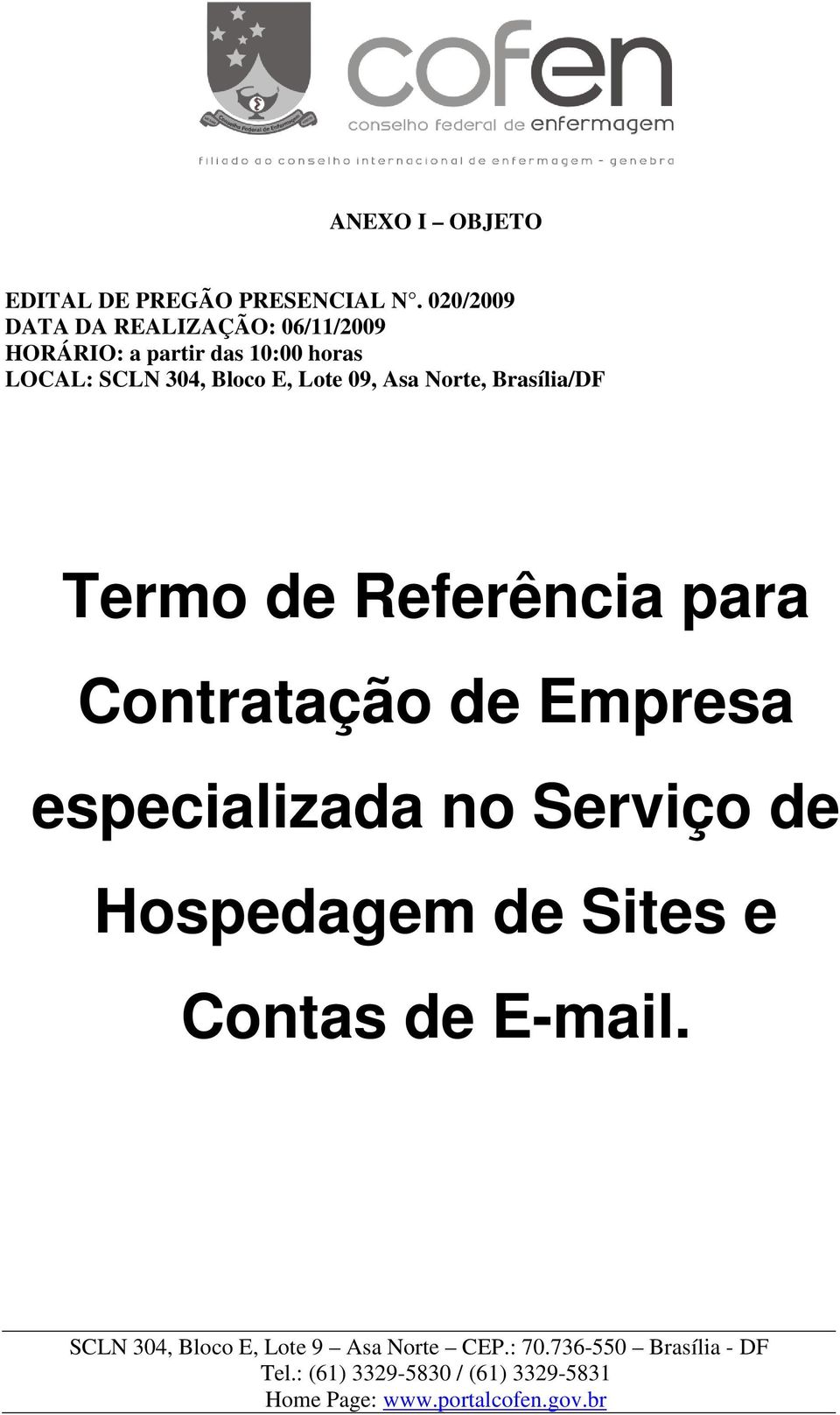 LOCAL: SCLN 304, Bloco E, Lote 09, Asa Norte, Brasília/DF Termo de