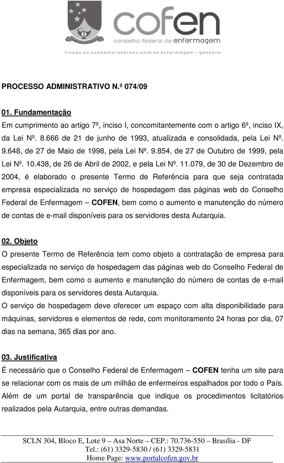 438, de 26 de Abril de 2002, e pela Lei Nº. 11.