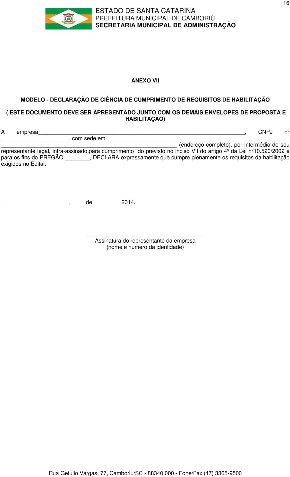 infra-assinado,para cumprimento do previsto no inciso VII do artigo 4º da Lei nº10.