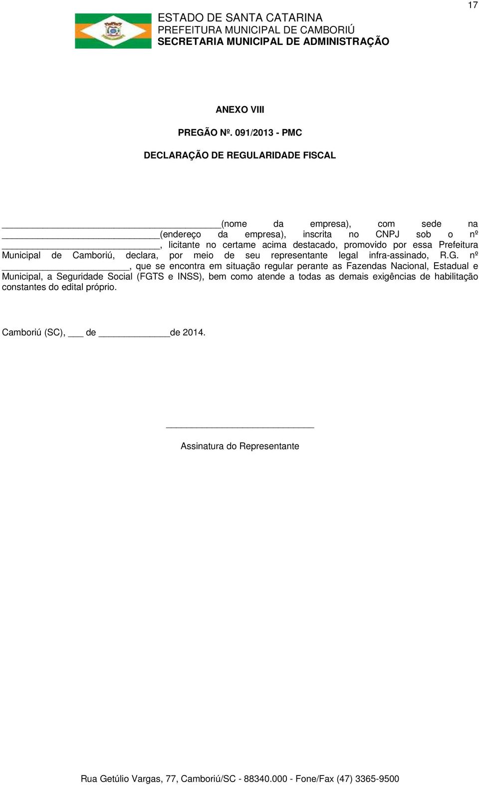 certame acima destacado, promovido por essa Prefeitura Municipal de Camboriú, declara, por meio de seu representante legal infra-assinado, R.G.