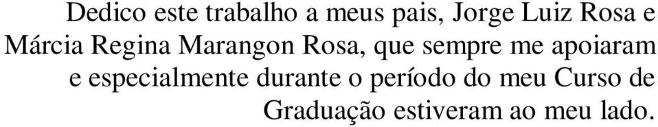 me apoiaram e especialmente durante o período