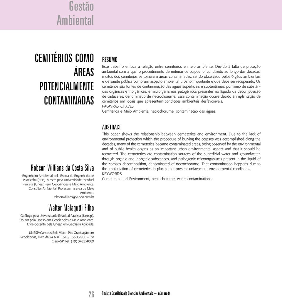 br Walter Malagutti Filho Geólogo pela Universidade Estadual Paulista (Unesp). Doutor pela Unesp em Geociências e Meio Ambiente. Livre-docente pela Unesp em Geofísica Aplicada.