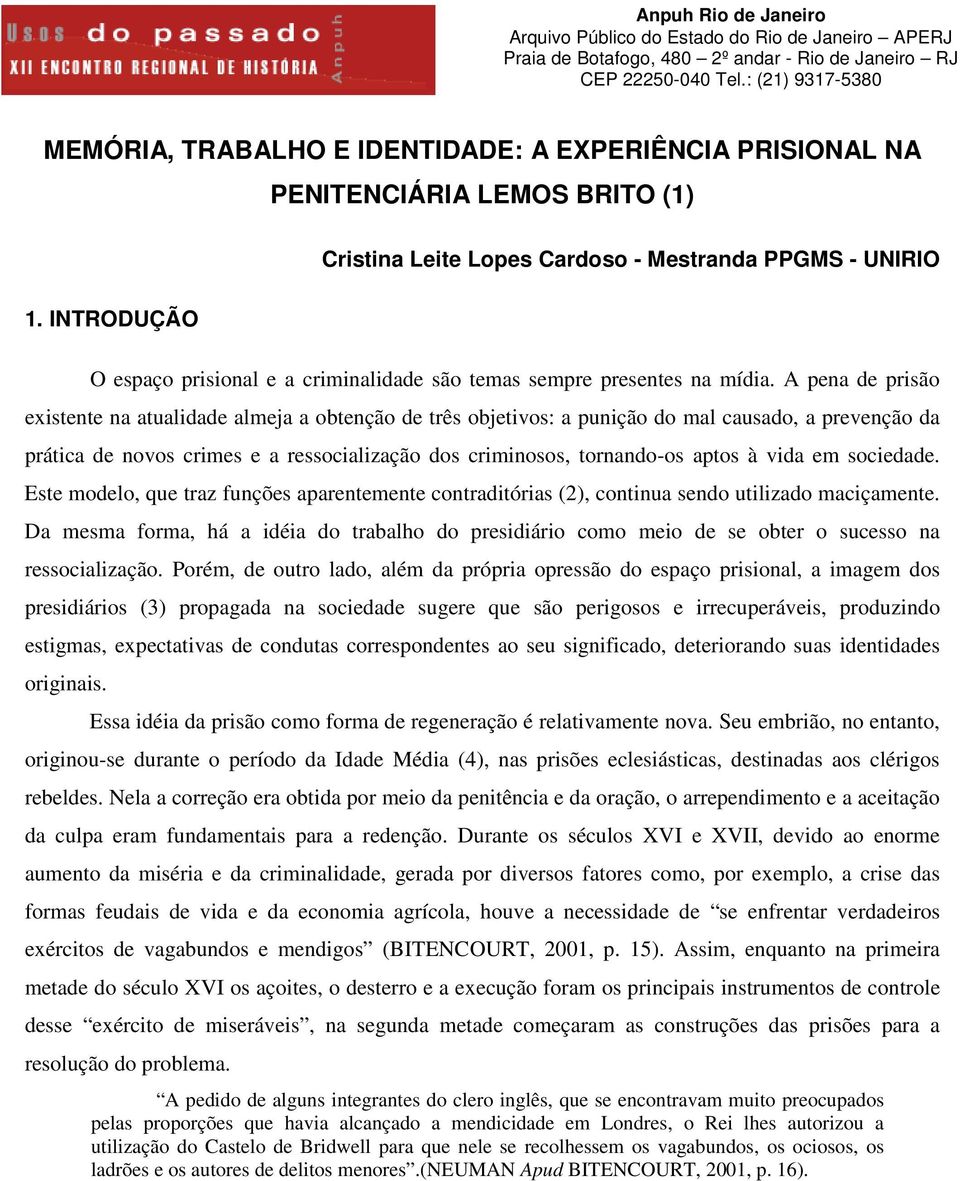 INTRODUÇÃO PENITENCIÁRIA LEMOS BRITO (1) Cristina Leite Lopes Cardoso - Mestranda PPGMS - UNIRIO O espaço prisional e a criminalidade são temas sempre presentes na mídia.