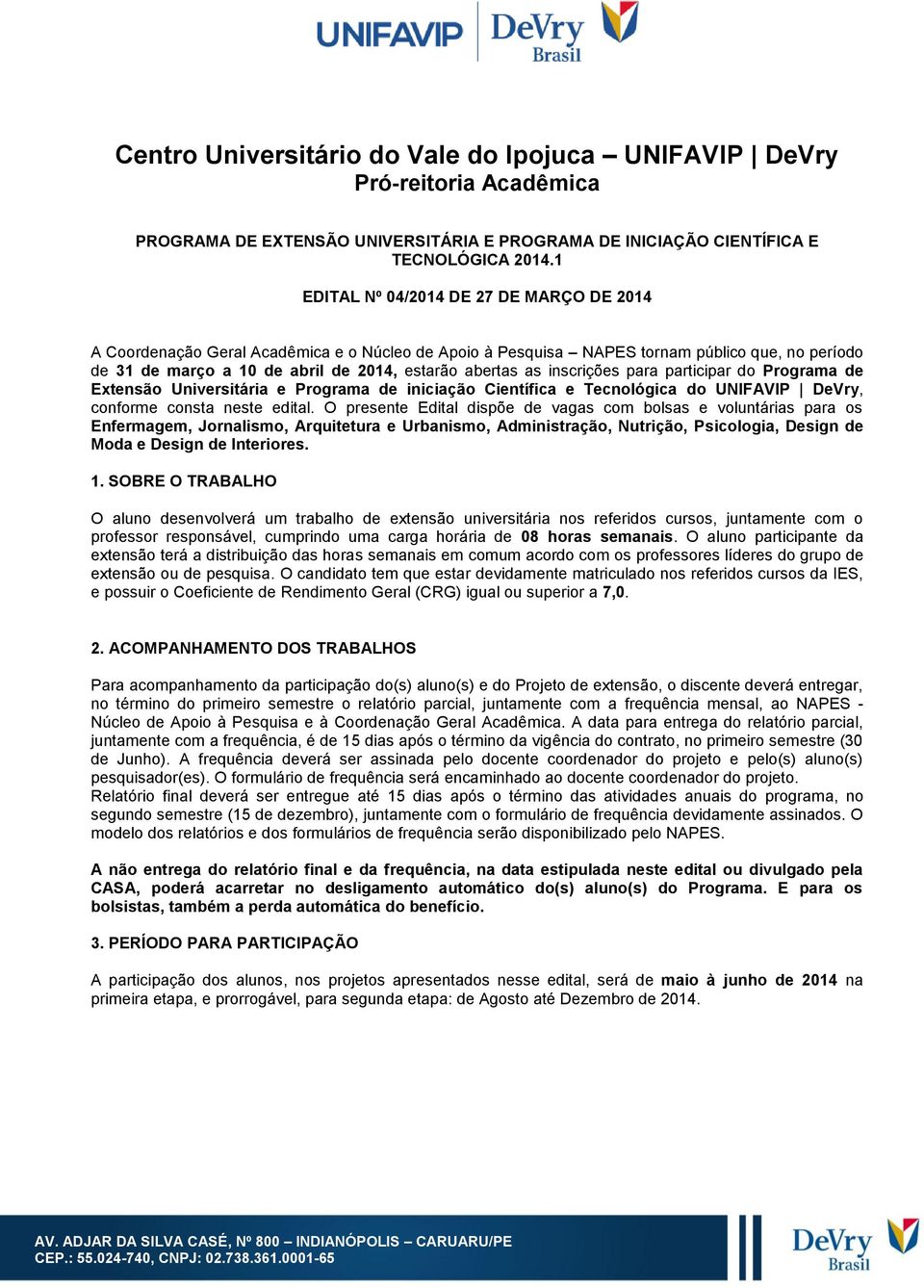 inscrições para participar do Programa de Extensão Universitária e Programa de iniciação Científica e Tecnológica do UNIFAVIP DeVry, conforme consta neste edital.