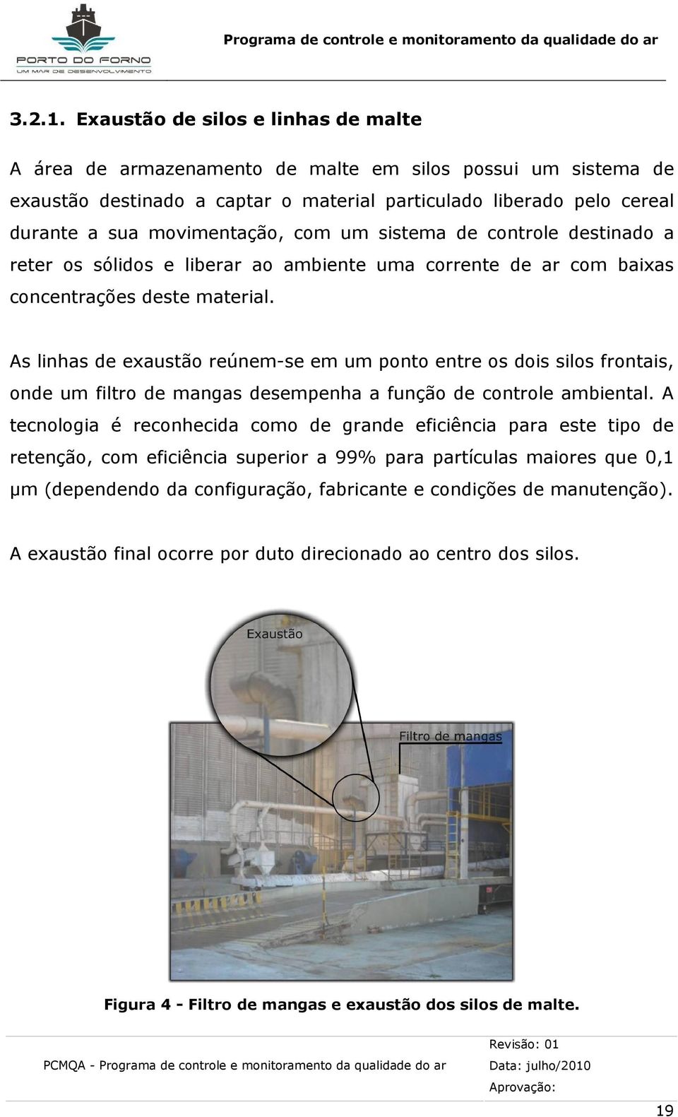 com um sistema de controle destinado a reter os sólidos e liberar ao ambiente uma corrente de ar com baixas concentrações deste material.