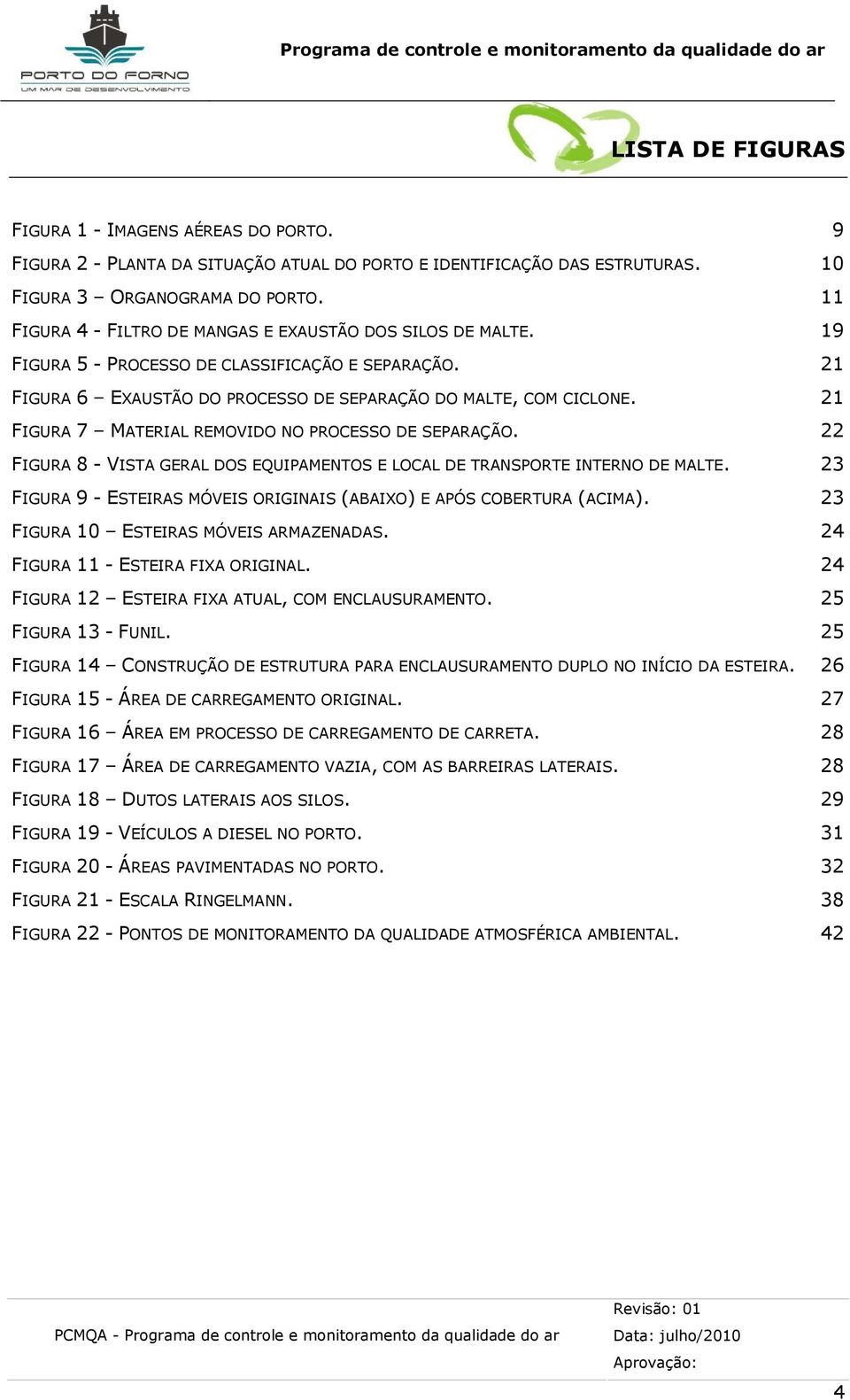 21 FIGURA 7 MATERIAL REMOVIDO NO PROCESSO DE SEPARAÇÃO. 22 FIGURA 8 - VISTA GERAL DOS EQUIPAMENTOS E LOCAL DE TRANSPORTE INTERNO DE MALTE.