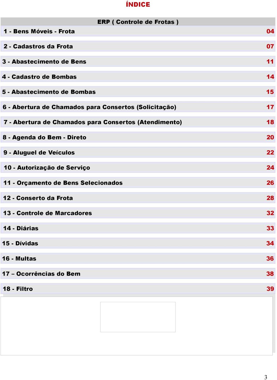 (Atendimento) 18 8 - Agenda do Bem - Direto 20 9 - Aluguel de Veículos 22 10 - Autorização de Serviço 24 11 - Orçamento de Bens