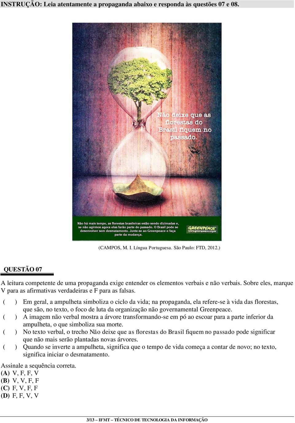 ( ) Em geral, a ampulheta simboliza o ciclo da vida; na propaganda, ela refere-se à vida das florestas, que são, no texto, o foco de luta da organização não governamental Greenpeace.