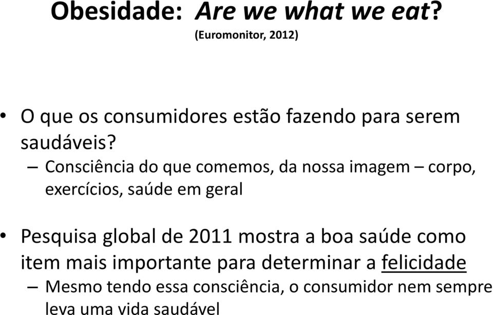 Consciência do que comemos, da nossa imagem corpo, exercícios, saúde em geral Pesquisa