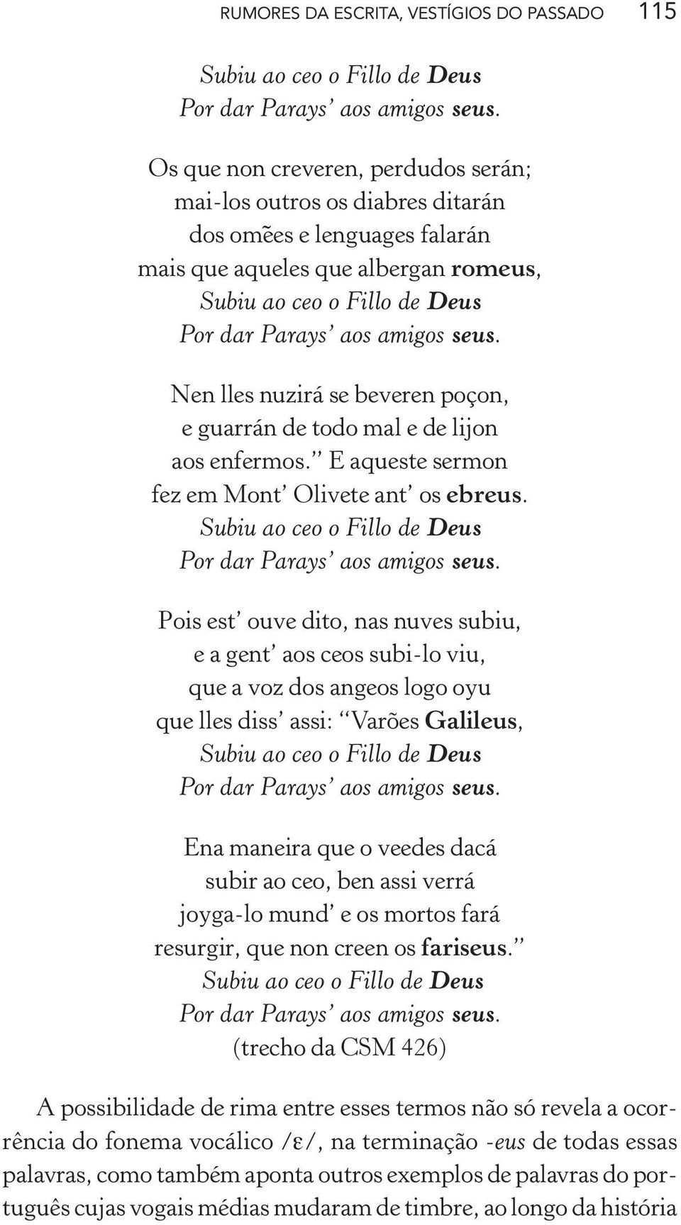 Nen lles nuzirá se beveren poçon, e guarrán de todo mal e de lijon aos enfermos. E aqueste sermon fez em Mont Olivete ant os ebreus. Subiu ao ceo o Fillo de Deus Por dar Parays aos amigos seus.