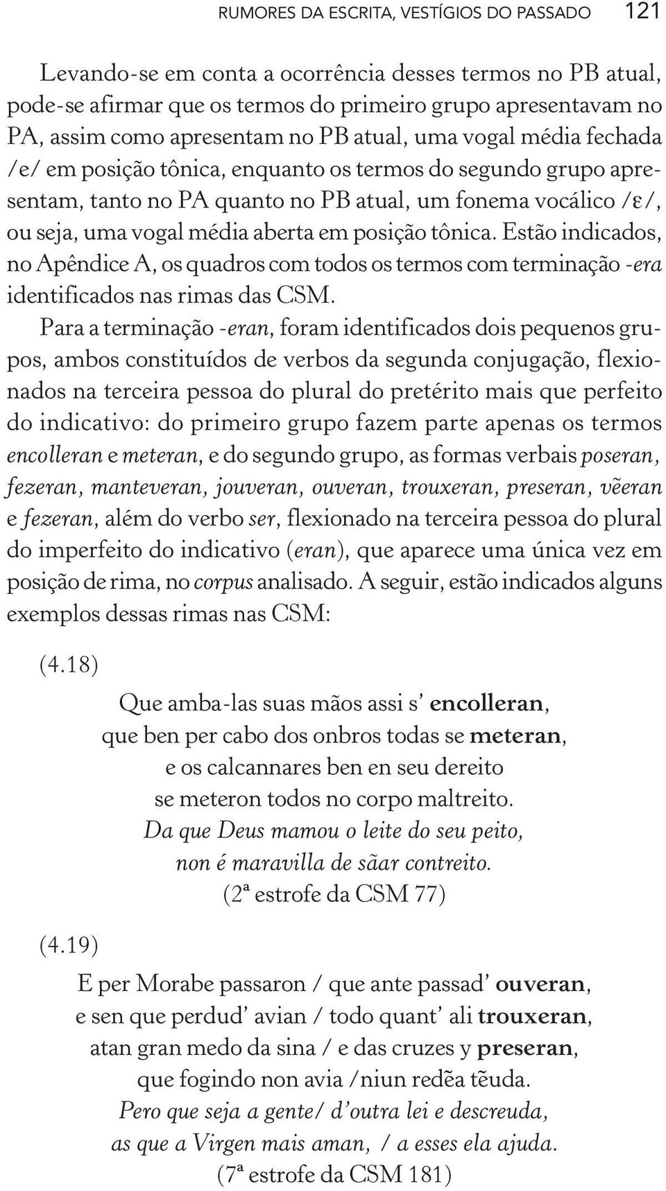 posição tônica. Estão indicados, no Apêndice A, os quadros com todos os termos com terminação -era identificados nas rimas das CSM.