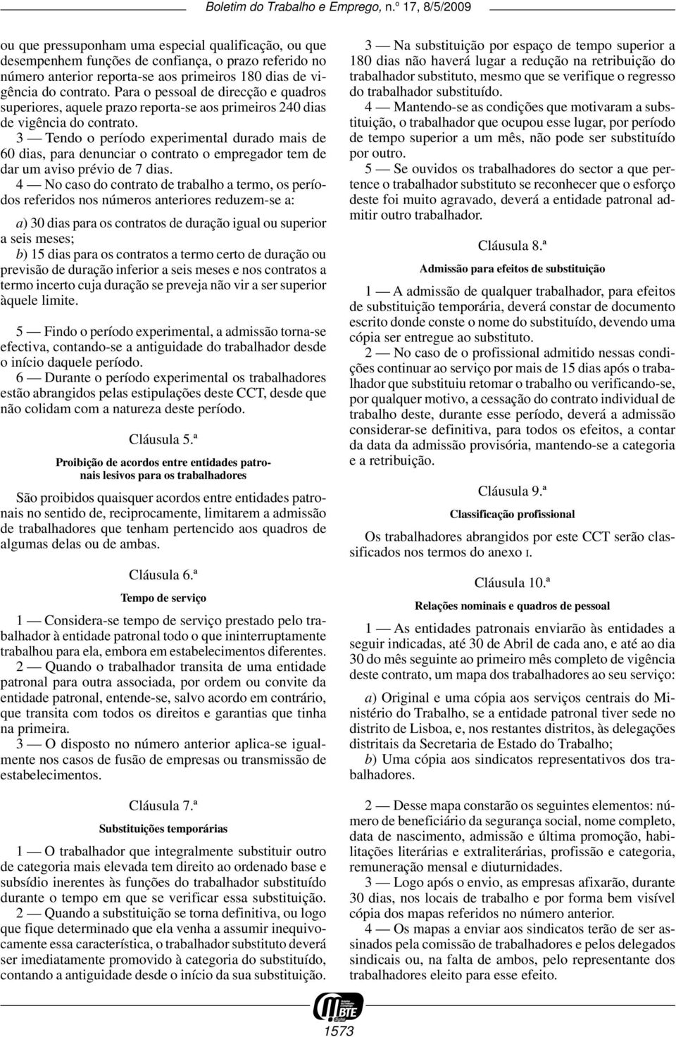 3 Tendo o período experimental durado mais de 60 dias, para denunciar o contrato o empregador tem de dar um aviso prévio de 7 dias.