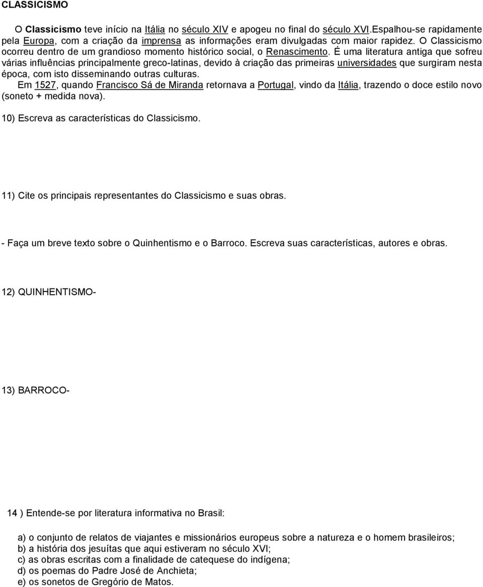 É uma literatura antiga que sofreu várias influências principalmente greco-latinas, devido à criação das primeiras universidades que surgiram nesta época, com isto disseminando outras culturas.