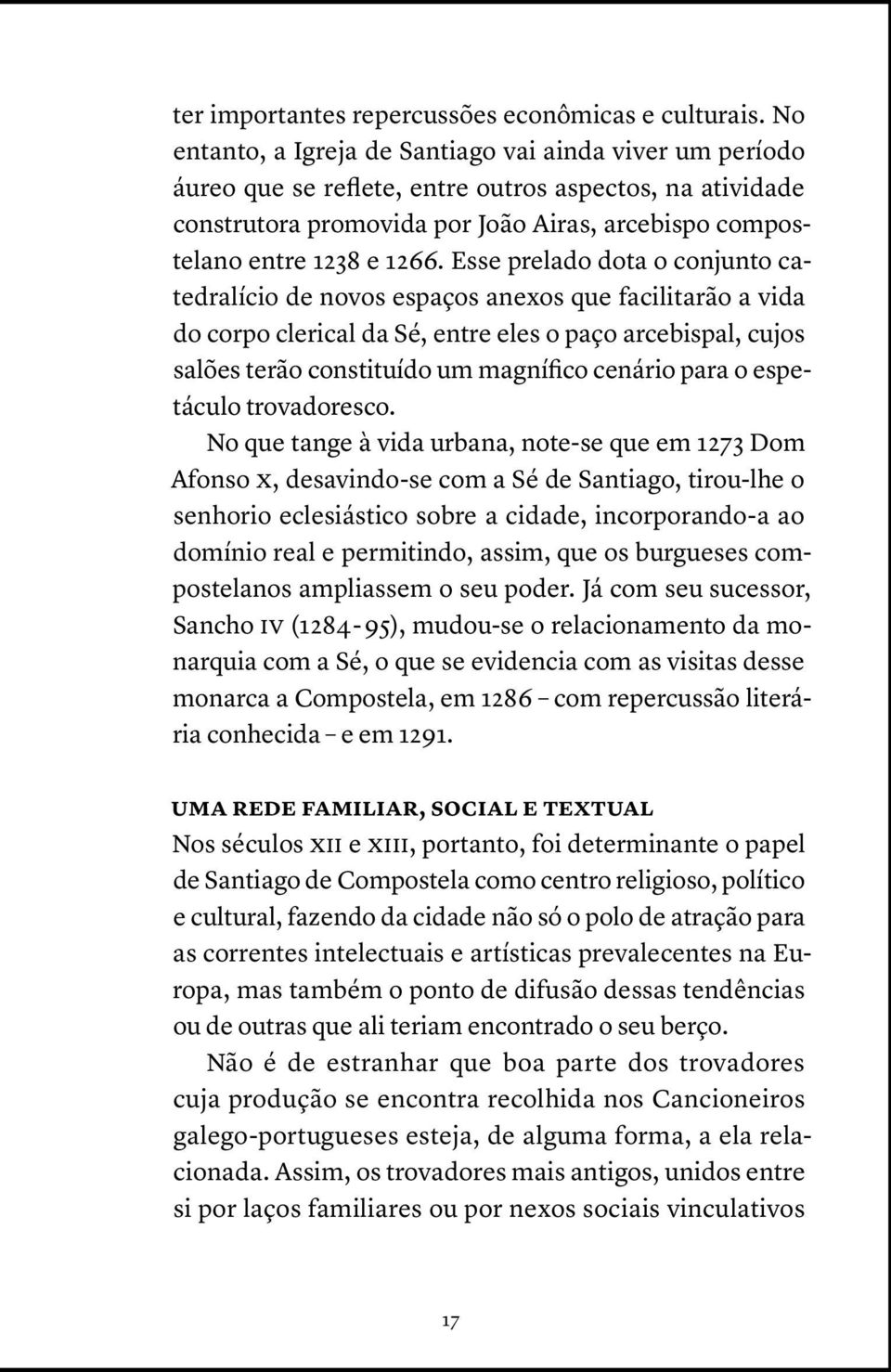 Esse prelado dota o conjunto catedralício de novos espaços anexos que facilitarão a vida do corpo clerical da Sé, entre eles o paço arcebispal, cujos salões terão constituído um magnífico cenário