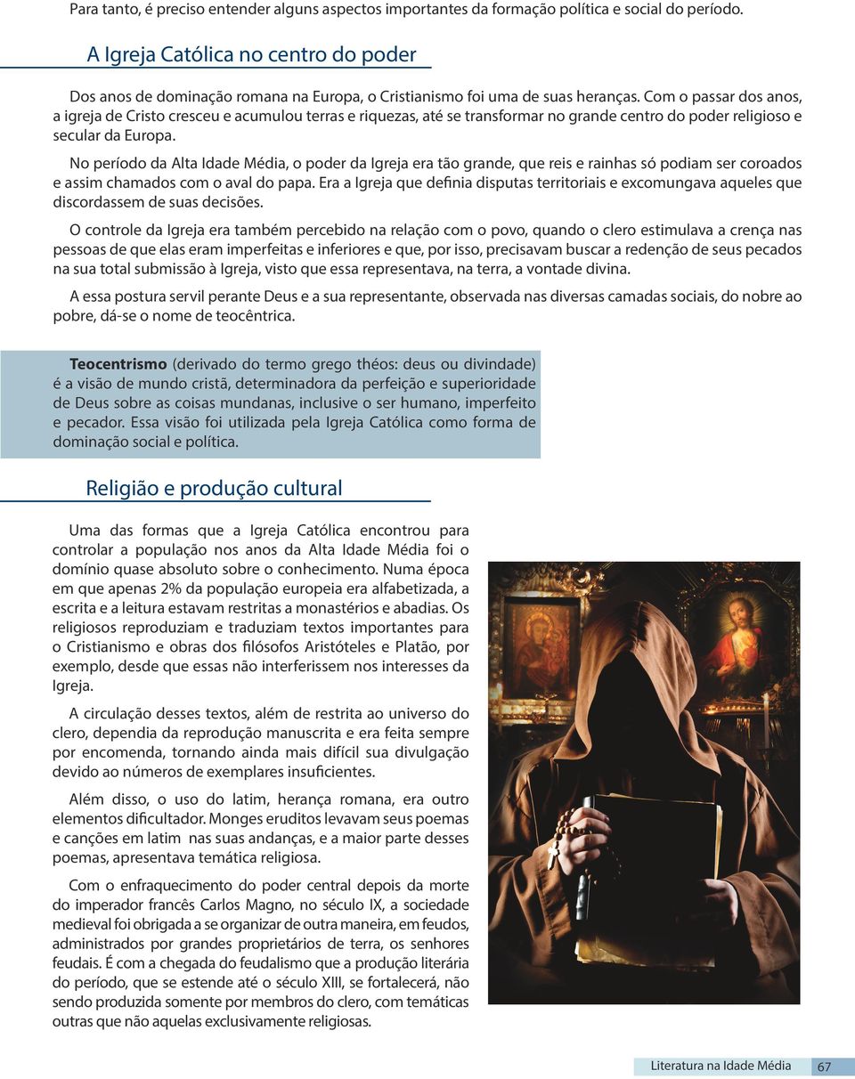 Com o passar dos anos, a igreja de Cristo cresceu e acumulou terras e riquezas, até se transformar no grande centro do poder religioso e secular da Europa.